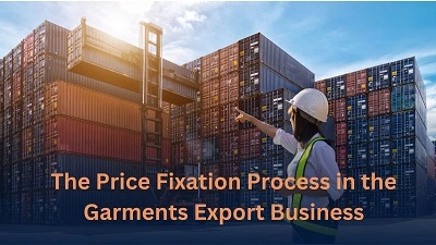 The Price Fixation Process in the Garments Export Business